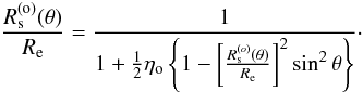 Mathematical equation: \begin{equation} \label{rig} \frac{R^{\rm (o)}_{\rm s}(\theta)}{R_{\rm e}} = \frac{1}{1+\frac{1}{2}\eta_{\rm o}\left\{1-\left[\frac{R^{(o)}_{\rm s}(\theta)}{R_{\rm e}}\right]^2\sin^2\theta\right\}} \cdot \end{equation}