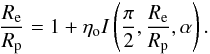 Mathematical equation: \begin{equation} \label{rerpd} \frac{R_{\rm e}}{R_{\rm p}} = 1+\eta_{\rm o}I\left(\frac{\pi}{2},\frac{R_{\rm e}}{R_{\rm p}},\alpha\right) . \end{equation}