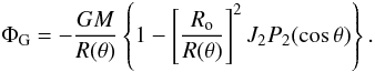 Mathematical equation: \begin{equation} \label{hubb2} \Phi_{\rm G} = -\frac{GM}{R(\theta)}\left\{1-\left[\frac{R_{\rm o}}{R(\theta)}\right]^2J_2P_2(\cos\theta)\right\} . \end{equation}