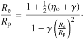 Mathematical equation: \begin{equation} \label{hubb3} \frac{R_{\rm e}}{R_{\rm p}} = \frac{1+\frac{1}{2}(\eta_{\rm o}+\gamma)}{1-\gamma\left(\frac{R_{\rm e}}{R_{\rm p}}\right)^2} \cdot \end{equation}