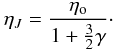 Mathematical equation: \begin{equation} \label{accgr} \eta_J = \frac{\eta_{\rm o}}{1+\frac{3}{2}\gamma}\cdot \end{equation}