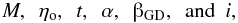 Mathematical equation: \begin{eqnarray} \label{lmetabi} \ \ \ \ \ \ \ \ \ \ \ \ \ \ \ & M,\ \ \eta_{\rm o},\ \ t,\ \ \alpha,\ \ \betaup_{\rm GD}, \ \ {\rm and}\ \ i , & \end{eqnarray}