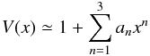 Mathematical equation: \appendix \setcounter{section}{1} \begin{equation} \label{aviss1} V(x) \simeq 1+\sum_{n=1}^3a_nx^n \end{equation}