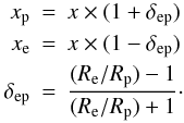 Mathematical equation: \appendix \setcounter{section}{1} \begin{eqnarray} \label{aviss2} x_{\rm p} & = & x\times(1+\delta_{\rm ep}) \nonumber \\ x_{\rm e} & = & x\times(1-\delta_{\rm ep}) \nonumber \\ \delta_{\rm ep} & = & \frac{(R_{\rm e}/R_{\rm p})-1}{(R_{\rm e}/R_{\rm p})+1}\cdot \end{eqnarray}