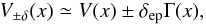 Mathematical equation: \appendix \setcounter{section}{1} \begin{equation} \label{aviss3} V_{\pm\delta}(x) \simeq V(x)\pm \delta_{\rm ep}\Gamma(x), \end{equation}