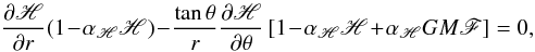Mathematical equation: \begin{equation} \label{baroc4} \frac{\partial\mathscr{H}}{\partial r}(1\!-\!\alpha_{\mathscr{H}}\mathscr{H})\!-\!\frac{\tan\theta}{r}\frac{\partial\mathscr{H}}{\partial\theta}\left[1\!-\!\alpha_{\mathscr{H}}\mathscr{H}\!+\!\alpha_{\mathscr{H}}GM\mathscr{F} \right] = 0 , \end{equation}
