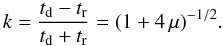 Mathematical equation: \begin{equation} k=\frac{t_{\rm d}-t_{\rm r}}{t_{\rm d}+t_{\rm r}}=(1+4\,\mu)^{-1/2} . \end{equation}