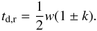 Mathematical equation: \begin{equation} t_{\rm d,r}=\frac{1}{2}w(1\pm k) . \end{equation}