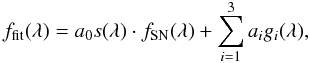 Mathematical equation: \begin{equation} f_{\rm{fit}}(\lambda) = a_0 s(\lambda) \cdot f_{\rm{SN}}(\lambda) + \sum_{i=1}^3 a_i g_{i}(\lambda), \end{equation}