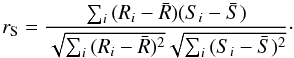 Mathematical equation: \begin{equation} r_{\rm S} = {\sum_i{(R_i - \bar R)(S_i - \bar S)} \over { \sqrt{\sum_i{(R_i-\bar R)^2}}\sqrt{\sum_i{(S_i-\bar S)^2}}}}\cdot \label{eq:spearman} \end{equation}