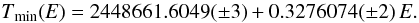 Mathematical equation: \begin{equation} \label{eq:tw_efem_new} \rm {\it T}_{min}({\it E}) = 244 8661.6049(\pm3) + 0.3276074(\pm2) \,{\it E}. \end{equation}