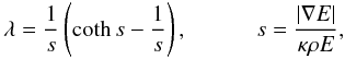 Mathematical equation: \begin{equation} \lambda=\frac{1}{s}\left(\coth s-\frac{1}{s}\right), \hspace{3em}s=\frac{|\nabla E|}{\kappa\rho E}, \end{equation}
