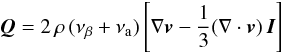 Mathematical equation: \begin{equation} {\vec Q}=2\,\rho\,(\nu_\beta+\nu_{\rm a})\left[\nabla{\vec v}-\frac{1}{3}(\nabla\cdot{\vec v})\,{\vec I}\right] \end{equation}