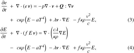 Mathematical equation: \begin{eqnarray} \frac{\partial e}{\partial t}&+&\nabla\cdot\left(e\,{\vec v}\right)=-p\nabla\cdot {\vec v}+ {\vec Q}:\nabla {\vec v}\nonumber\\ \label{gl_inen}&+&\,c\kappa\rho\left(E-aT^4\right)\hspace{0.3em}+\lambda {\vec v}\cdot\nabla E\hspace{0.5em}-f\kappa\rho\frac{v^2}{c}E, \\ \frac{\partial E}{\partial t}&+&\nabla\cdot\left(f\,E\,{\vec v}\right)=\nabla\cdot\left(\frac{c\lambda}{\kappa\rho}\nabla E\right)\nonumber\\ \label{gl_strahlen}&-&\,c\kappa\rho\left(E-aT^4\right)\hspace{0.3em}-\lambda {\vec v}\cdot\nabla E\hspace{0.5em}+f\kappa\rho\frac{v^2}{c}E, \end{eqnarray}