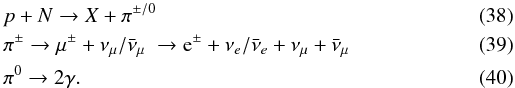 Mathematical equation: \begin{eqnarray} \label{pion_eq} &&p + N \rightarrow X + \pi^{\pm/0} \\ &&\pi^{\pm} \rightarrow \mu^{\pm} + \nu_{\mu}/\bar{\nu}_{\mu}\; \rightarrow {\rm e}^{\pm} + \nu_{e}/\bar{\nu}_{e} + \nu_{\mu} + \bar{\nu}_{\mu} \\ && \pi^0 \rightarrow 2 \gamma. \end{eqnarray}