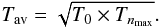 Mathematical equation: \begin{eqnarray} \label{Tav_eq} T_{\rm av} = \sqrt{T_{\rm 0}\times T_{n_{\rm max}}}. \end{eqnarray}
