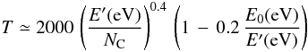 Mathematical equation: \begin{eqnarray} \label{teff1_eq} T \simeq 2000\,\left(\frac{E'(\rm eV)}{N_{\rm C}}\right)^{0.4}\, \left(1\,-\,0.2\,\frac{E_{\rm 0}(\rm eV)}{E'(\rm eV)}\right) \end{eqnarray}