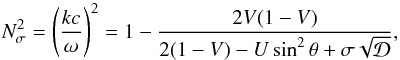 Mathematical equation: \appendix \setcounter{section}{1} \begin{equation} \label{N2} N_{\sigma}^2=\left(\frac{kc}{\omega}\right)^2=1-\frac{2V(1-V)}{2(1-V)-U\sin^2\theta+\sigma\sqrt{{\mathcal D}}}, \end{equation}