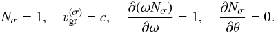 Mathematical equation: \appendix \setcounter{section}{1} \begin{equation} \label{NV} N_{\sigma}=1,\quad \varv_{\mathrm{gr}}^{(\sigma)}=c,\quad \frac{\partial(\omega N_{\sigma})}{\partial\omega}=1,\quad \frac{\partial N_{\sigma}}{\partial\theta}=0. \end{equation}