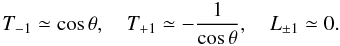 Mathematical equation: \appendix \setcounter{section}{1} \begin{equation} \label{TV} T_{-1}\simeq\cos\theta,\quad T_{+1}\simeq -\frac{1}{\cos\theta},\quad L_{\pm 1}\simeq 0. \end{equation}