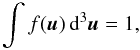 Mathematical equation: \appendix \setcounter{section}{2} \begin{equation} \int f(\vec{u})\,\mathrm{d}^3\vec{u}=1, \end{equation}