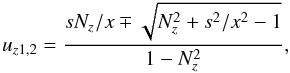 Mathematical equation: \appendix \setcounter{section}{2} \begin{equation} \label{uz12} u_{z1,2}=\frac{sN_z/x\mp\sqrt{N_z^2+s^2/x^2-1}}{1-N_z^2}, \end{equation}