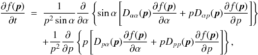 Mathematical equation: \appendix \setcounter{section}{3} \begin{eqnarray} \label{dif_eq1} \frac{\partial f(\vec{p})}{\partial t}&=&\frac{1}{p^2\sin\alpha}\frac{\partial}{\partial\alpha}\left\{\sin\alpha\left[D_{\alpha\alpha}(\vec{p})\frac{\partial f(\vec{p})}{\partial\alpha}+pD_{\alpha p}(\vec{p})\frac{\partial f(\vec{p})}{\partial p}\right]\right\}\nonumber\\ &&+\frac{1}{p^2}\frac{\partial}{\partial p}\left\{p\left[D_{p\alpha}(\vec{p})\frac{\partial f(\vec{p})}{\partial\alpha}+pD_{pp}(\vec{p})\frac{\partial f(\vec{p})}{\partial p}\right]\right\}, \end{eqnarray}