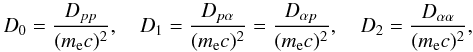 Mathematical equation: \appendix \setcounter{section}{3} \begin{equation} D_0=\frac{D_{pp}}{(m_{\mathrm{e}}c)^2},\quad D_1=\frac{D_{p\alpha}}{(m_{\mathrm{e}}c)^2}=\frac{D_{\alpha p}}{(m_{\mathrm{e}}c)^2},\quad D_2=\frac{D_{\alpha\alpha}}{(m_{\mathrm{e}}c)^2}, \end{equation}