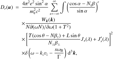 Mathematical equation: \appendix \setcounter{section}{3} \begin{eqnarray} \label{dif1} D_r(\vec{u})&=&\frac{4\pi^2e^2\sin^2\alpha}{m_{\mathrm{e}}^2c^2}\sum\limits_{s=-\infty}^{\infty}\int\left(\frac{\cos\alpha-N_z\beta}{\sin\alpha}\right)^r\nonumber\\ &&\times\frac{W_{\vec{k}}(\vec{k})}{N\partial(\omega N)/\partial\omega(1+T^2)}\nonumber\\ &&\times\left[\frac{T(\cos\theta-N\beta_z)+L\sin\theta}{N_{\bot}\beta_{\bot}}J_s(\lambda)+ J'_s(\lambda)\right]^2\nonumber\\ &&\times\delta\left(\omega-k_z\varv_z-\frac{s\omega_{\mathrm{B}}}{\Gamma}\right)\,\mathrm{d}^3\vec{k}, \end{eqnarray}