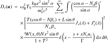 Mathematical equation: \appendix \setcounter{section}{3} \begin{eqnarray} \label{dif2} D_r(\vec{u})&=&\omega_{\mathrm{B}}^2T_0\frac{k_{\mathrm{B}}e^2\sin^2\alpha}{m_{\mathrm{e}}^2c^5}\sum\limits_{s=-\infty}^{\infty}\int\left(\frac{\cos\alpha-N_z\beta}{\sin\alpha}\right)^r\nonumber\\ &&\times\left[\frac{T(\cos\theta-N\beta_z)+L\sin\theta}{N_{\bot}\beta_{\bot}}J_s(\lambda)+ J'_s(\lambda)\right]^2\nonumber\\ &&\times\frac{\mathcal{W}(x,\theta)Nx^2\sin\theta}{1+T^2}\delta\left(x-\frac{s+xN_zu_z}{\Gamma}\right)\,\mathrm{d}x\,\mathrm{d}\theta, \end{eqnarray}