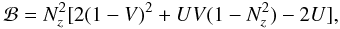 Mathematical equation: \appendix \setcounter{section}{3} \begin{equation} \mathcal{B}=N_z^2[2(1-V)^2+UV(1-N_z^2)-2U], \end{equation}