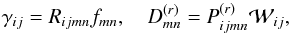 Mathematical equation: \appendix \setcounter{section}{4} \begin{equation} \label{kerndef} \gamma_{ij}=R_{ijmn}f_{mn},\quad D^{(r)}_{mn}=P^{(r)}_{ijmn}\mathcal{W}_{ij}, \end{equation}