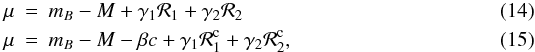 Mathematical equation: \begin{eqnarray} \label{eqn:fr2arr} \mu &=& m_B - M + \gamma_1 \mathcal{R}_1 + \gamma_2 \mathcal{R}_2 \\ \mu &=& m_B - M - \beta c + \gamma_1 \mathcal{R}_1^{\rm c} + \gamma_2 \mathcal{R}_2^{\rm c}, \end{eqnarray}
