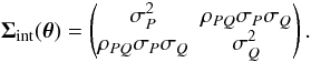 Mathematical equation: \appendix \setcounter{section}{2} \begin{equation} \bm{\Sigma}_{\rm int}(\bm{\theta} )= \begin{pmatrix} \sigma^2_P & \rho_{PQ} \sigma_P \sigma_Q \\ \rho_{PQ} \sigma_P \sigma_Q & \sigma_Q^2 \end{pmatrix}. \end{equation}