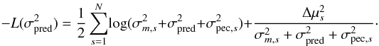 Mathematical equation: \appendix \setcounter{section}{2} \begin{equation} - L(\sigma^2_{\rm pred}) = \frac{1}{2} \sum_{s=1}^N\! \log( \sigma^2_{m,s} + \sigma_{\rm pred}^2 + \sigma^2_{{\rm pec},s} ) + \frac{\Delta \mu_s^2}{ \sigma^2_{m,s} + \sigma_{\rm pred}^2 + \sigma^2_{{\rm pec},s}}\cdot \end{equation}