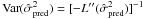 Mathematical equation: \appendix \setcounter{section}{2} \hbox{$\var(\hat{\sigma}^2_{\rm pred}) = [-L''( \hat{\sigma}^2_{\rm pred} ) ]^{-1}$}