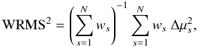 Mathematical equation: \begin{equation} {\rm WRMS}^2 = \left(\sum_{s=1}^N w_s\right)^{-1} \sum_{s=1}^N w_s ~ \Delta \mu_s^2, \end{equation}