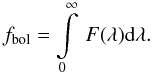 Mathematical equation: \begin{equation} f_{\rm bol}={\int\limits_0^\infty\,F(\lambda)\mathrm{d}\lambda}. \label{eqfbol} \end{equation}