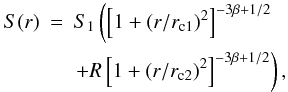 Mathematical equation: \begin{eqnarray} \nonumber S(r) & = & S_1\left(\left[1+(r/r_{\rm c1})^2\right]^{-3\beta+1/2}\right. \\ \label{dbeta} & & \left. +R\left[1+(r/r_{\rm c2})^2\right]^{-3\beta+1/2}\right), \end{eqnarray}
