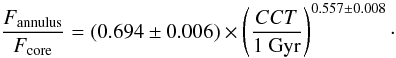 Mathematical equation: \begin{equation} \frac{F_{\rm annulus}}{F_{\rm core}}=(0.694\pm0.006)\times \left(\frac{CCT}{1\mbox{ Gyr}}\right)^{0.557\pm0.008}\cdot \label{correlation} \end{equation}