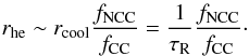 Mathematical equation: \begin{equation} r_{\rm he}\sim r_{\rm cool}\frac{f_{\rm NCC}}{f_{\rm CC}}=\frac{1}{\tau_{\rm R}}\frac{f_{\rm NCC}}{f_{\rm CC}}\cdot \end{equation}