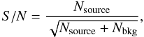 Mathematical equation: \begin{equation} S/N=\frac{N_{\rm source}}{\sqrt{N_{\rm source}+N_{\rm bkg}}}, \end{equation}