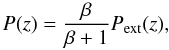 Mathematical equation: \begin{equation} \label{back:p} P(z)=\frac{\beta}{\beta+1}P_{\rm ext}(z), \end{equation}