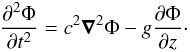 Mathematical equation: \begin{equation} \label{wave:eqn} \frac{\partial^2\Phi}{\partial t^2}=c^2\vec{\nabla}^2\Phi-g\frac{\partial\Phi}{\partial z}\cdot \end{equation}