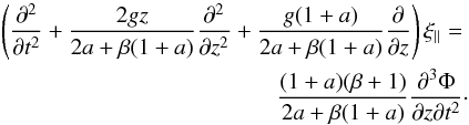 Mathematical equation: \begin{eqnarray} \left(\frac{\partial^2}{\partial t^2}+\frac{2gz}{2a+\beta(1+a)}\frac{\partial^2}{\partial z^2}+\frac{g(1+a)}{2a+\beta(1+a)}\frac{\partial}{\partial z}\right)\xi_{\|}= \nonumber\\ \label{saus:eqn} \hspace{1in}\frac{(1+a)(\beta+1)}{2a+\beta(1+a)}\frac{\partial^3\Phi}{\partial z\partial t^2}\cdot \end{eqnarray}
