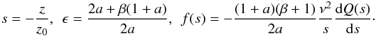 Mathematical equation: \begin{eqnarray*} s=-\frac{z}{z_{0}},\hspace{1.5mm}\epsilon=\frac{2a+\beta(1+a)}{2a},\hspace{1.5mm}f(s)= -\frac{(1+a)(\beta+1)}{2a}\frac{\nu^2}{s}\frac{{\rm d} Q(s)}{{\rm d} s}\cdot \end{eqnarray*}