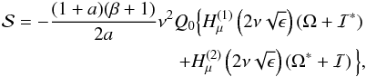 Mathematical equation: \begin{eqnarray} \mathcal{S}=-\frac{(1+a)(\beta+1)}{2a}\nu^2Q_{0}\Big\{H_{\mu}^{(1)}\left(2\nu\sqrt{\epsilon}\right)\left(\Omega+\mathcal{I}^*\right)\nonumber\\ \hspace{1.4in}+H_{\mu}^{(2)}\left(2\nu\sqrt{\epsilon}\right)\left(\Omega^*+\mathcal{I}\right)\Big\}, \end{eqnarray}