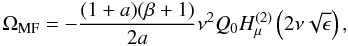 Mathematical equation: \begin{equation} \Omega_{\rm MF}=-\frac{(1+a)(\beta+1)}{2a}\nu^2Q_{0}H_{\mu}^{(2)}\left(2\nu\sqrt{\epsilon}\right), \end{equation}