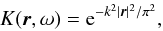 Mathematical equation: \begin{equation} \label{K} K(\vec{r},\omega)={\rm e}^{-k^2|\vec{r}|^2/\pi^2}, \end{equation}