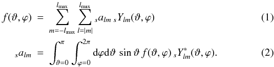 Mathematical equation: \begin{eqnarray} \label{ana_true}f(\vartheta,\varphi)&=&\sum_{m=-\lmax}^{\lmax} \sum_{l=|m|}^{\lmax} {}_sa_{lm}\, {}_sY_{lm}(\vartheta,\varphi) \\ \label{syn_true}_sa_{lm} &=& \int_{\vartheta=0}^\pi \int_{\varphi=0}^{2\pi} {\rm d}\varphi {\rm d}\vartheta\, \sin \vartheta\, f(\vartheta,\varphi)\, {}_sY_{lm}^*(\vartheta,\varphi) {\rm .} \end{eqnarray}